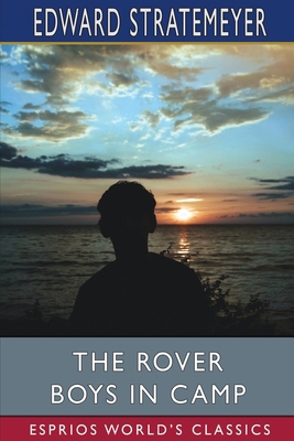 The Rover Boys in Camp (Esprios Classics): or, ... 1006352473 Book Cover
