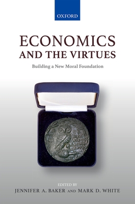 Economics & The Virtues: Building a New Moral F... 019870139X Book Cover