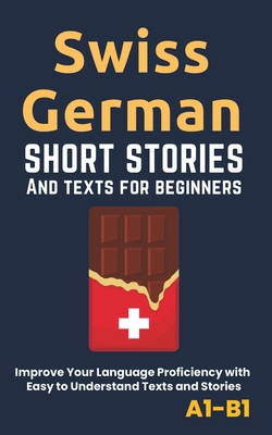Swiss German: Short Stories and Texts for Begin... B0CKJ86RRH Book Cover