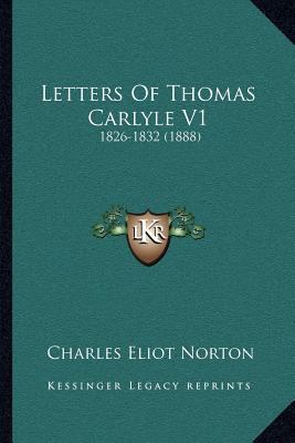 Letters Of Thomas Carlyle V1: 1826-1832 (1888) 116404043X Book Cover