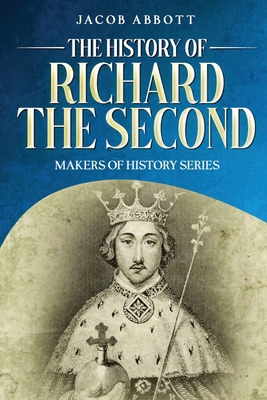 The History of Richard the Second: Makers of Hi... 1611048478 Book Cover