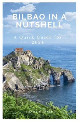 Bilbao in a Nutshell: A Quick Guide for 2024 B0DC6G3B5R Book Cover