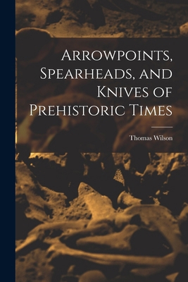 Arrowpoints, Spearheads, and Knives of Prehisto... 1017007993 Book Cover