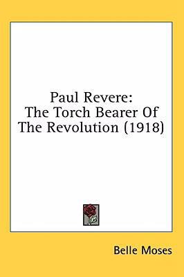 Paul Revere: The Torch Bearer Of The Revolution... 1436560047 Book Cover