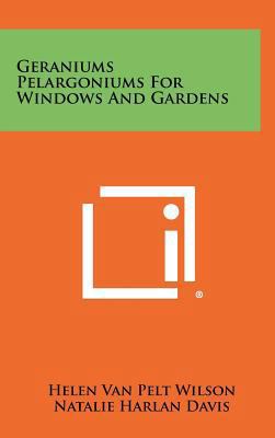 Geraniums Pelargoniums For Windows And Gardens 1258298341 Book Cover
