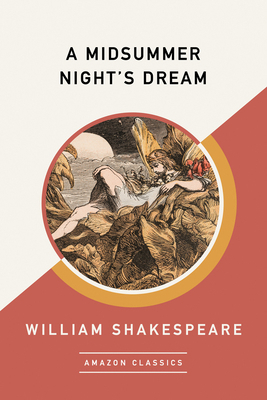 A Midsummer Night's Dream (Amazonclassics Edition) 1542047617 Book Cover