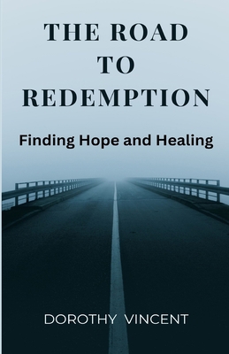 The Road to Redemption: Finding Hope and Healing 1088101259 Book Cover