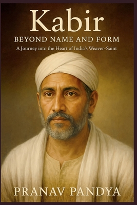 Kabir BEYOND NAME AND FORM: A Journey into the ... B0FLJQXRTN Book Cover