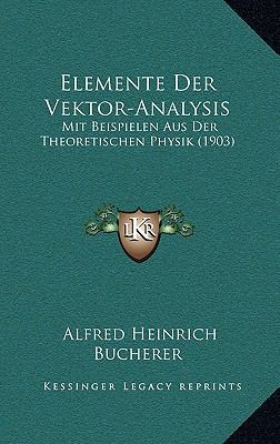 Elemente Der Vektor-Analysis: Mit Beispielen Au... [German] 1169081452 Book Cover
