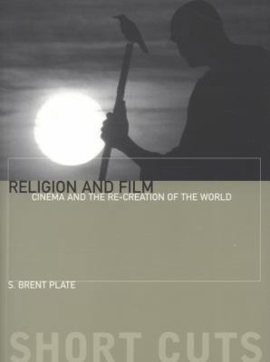 Religion and Film: Cinema and the Re-Creation o... 1905674694 Book Cover