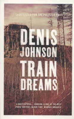 Train Dreams 1847086624 Book Cover