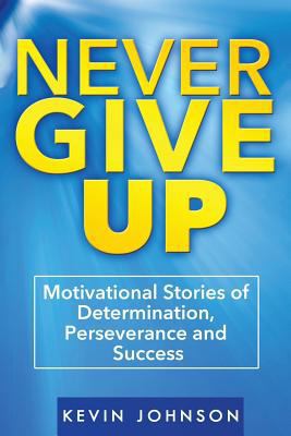 Never Give Up: Motivational Stories of Determin... 1530589886 Book Cover