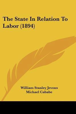 The State In Relation To Labor (1894) 143733959X Book Cover