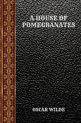 A House of Pomegranates: By Oscar Wilde 107845924X Book Cover