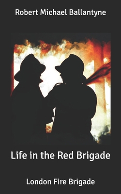 Life in the Red Brigade: London Fire Brigade B087CVGZXP Book Cover