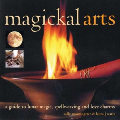 Magickal Arts: A Guide to Spellweaving, Love Ch... 0754812901 Book Cover