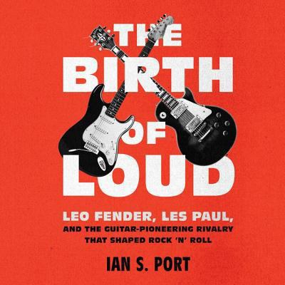 The Birth of Loud: Leo Fender, Les Paul, and th... 1508281491 Book Cover