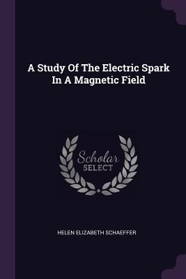 A Study Of The Electric Spark In A Magnetic Field 1379035821 Book Cover