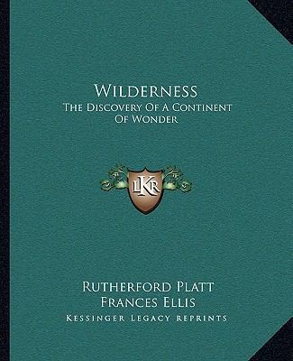 Wilderness: The Discovery Of A Continent Of Wonder 1163821179 Book Cover