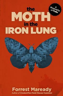 The Moth in the Iron Lung: A Biography of Polio 1717583679 Book Cover