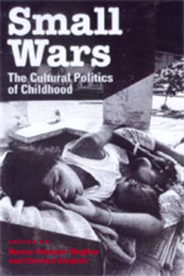 Small Wars: The Cultural Politics of Childhood 0520209184 Book Cover