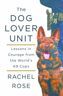 The Dog Lover Unit: Lessons in Courage from the... 1250110742 Book Cover