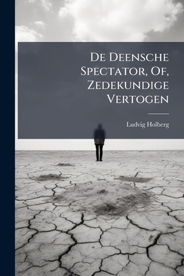 De Deensche Spectator, Of, Zedekundige Vertogen [Dutch] 1148927891 Book Cover