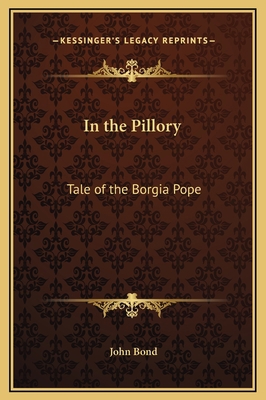 In the Pillory: Tale of the Borgia Pope 1169265847 Book Cover
