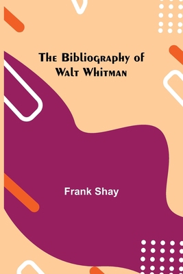 The Bibliography of Walt Whitman 9354940838 Book Cover