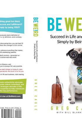Be Weird: Succeed in Life and Business Simply b... 0692193065 Book Cover