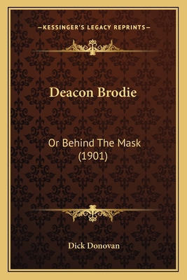 Deacon Brodie: Or Behind The Mask (1901) 1166600122 Book Cover