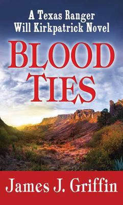 Blood Ties: A Texas Ranger Will Kirkpatrick Novel [Large Print] 1683249623 Book Cover
