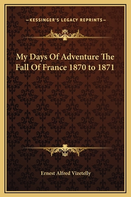 My Days Of Adventure The Fall Of France 1870 to... 1169288596 Book Cover