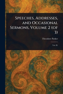 Speeches, Addresses, and Occasional Sermons, Vo... 1023327562 Book Cover