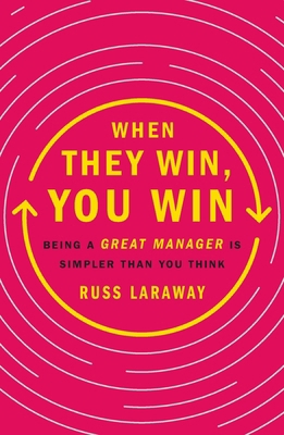 When They Win, You Win: Being a Great Manager I... 1250459508 Book Cover