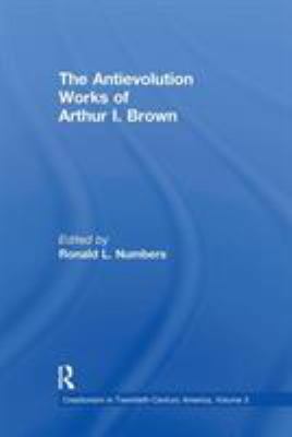 The Antievolution Works of Arthur I. Brown 0815318049 Book Cover