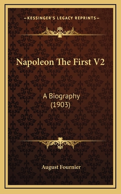 Napoleon the First V2: A Biography (1903) 1164399101 Book Cover