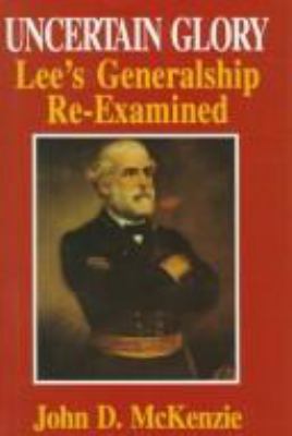 Uncertain Glory: Lee's Generalship Re-Examined 0781805023 Book Cover