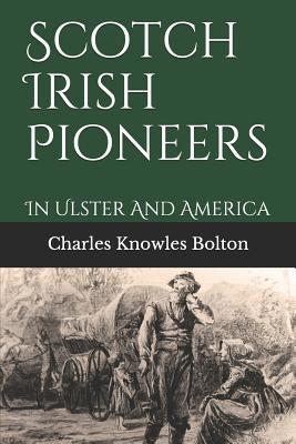 Scotch Irish Pioneers: In Ulster And America 1095567047 Book Cover