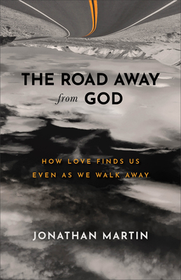 The Road Away from God: How Love Finds Us Even ... 1540902161 Book Cover