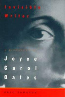 Invisible Writer: A Biography of Joyce Carol Oates 0525941630 Book Cover