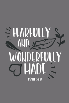 Fearfully And Wonderfully Made - Psalm 139:14: Blank Lined Journal Notebook Diary: Bible Quote Scripture Christian Gift Gratitude Prayer Journal For ... Pages | Plain White Paper | Soft Cover Book