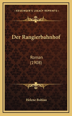 Der Rangierbahnhof: Roman (1908) [German] 1167887328 Book Cover