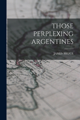 Those Perplexing Argentines 1016864019 Book Cover