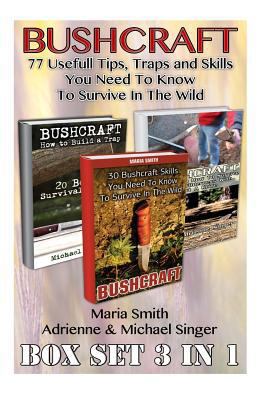 Bushcraft Box Set 3 in 1: 77 Usefull Tips, Traps and Skills You Need to Know to Survive in the Wild: (Bushcraft, Bushcraft Survival, Bushcraft Basics, Bushcraft Shelter, Survival, Outdoor Skills)