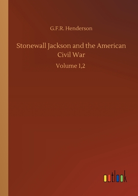 Stonewall Jackson and the American Civil War: V... 3752306246 Book Cover