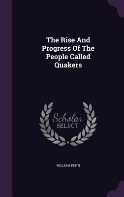 The Rise and Progress of the People Called Quakers 1347065873 Book Cover