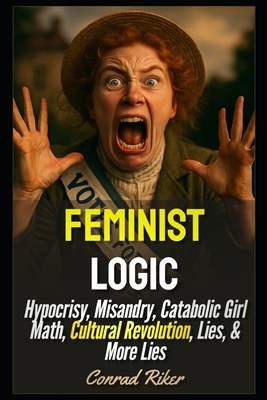Feminist Logic: Hypocrisy, Misandry, Catabolic ... B0FR3CRCV8 Book Cover