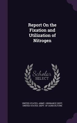 Report On the Fixation and Utilization of Nitrogen 1357658753 Book Cover