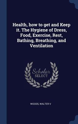 Health, how to get and Keep it. The Hygiene of ... 1340070138 Book Cover